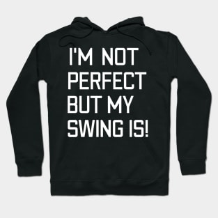 Funny Baseball Saying I'm Not Perfect But My Swing Is! Hoodie